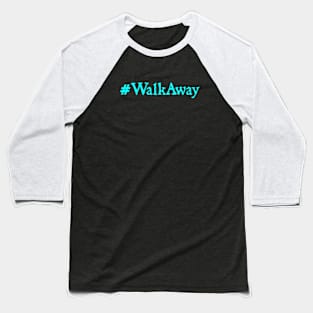 #WalkAway Movement T-shirt Walk Away Movement Baseball T-Shirt